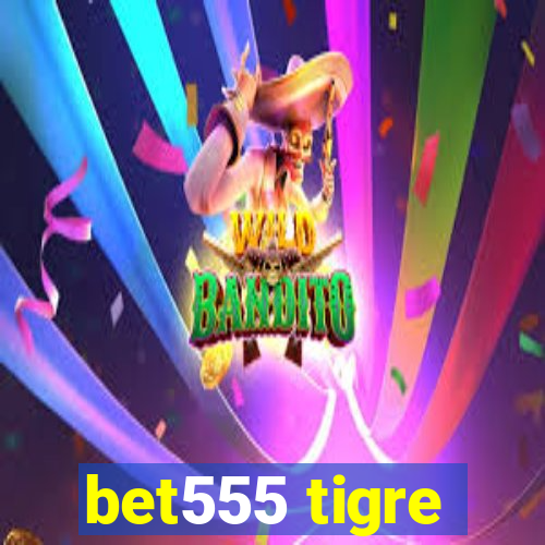 bet555 tigre